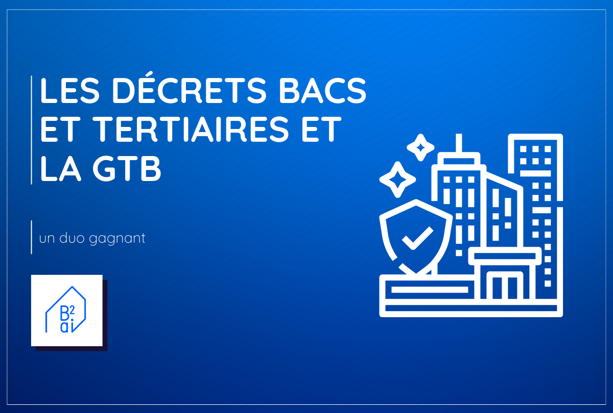 Les Décrets BACS Et Tertiaires Et La GTB : Un Duo Gagnant - B2ai ...