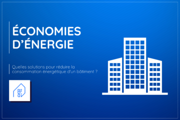 Quelles solutions pour réduire la consommation énergétique d'un bâtiment ?