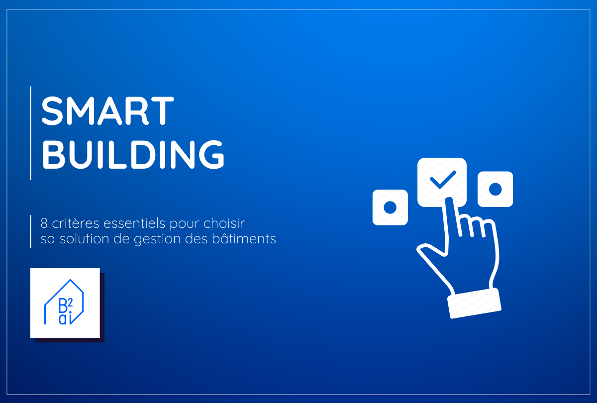 8 critères essentiels pour choisir sa solution de gestion des bâtiments ...
